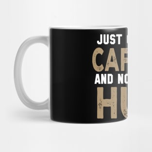 Just Give Me My Caffeine And Nobody Gets Hurt Mug